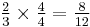 \tfrac23\times\tfrac44=\tfrac8{12}