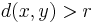 d(x,y)>r