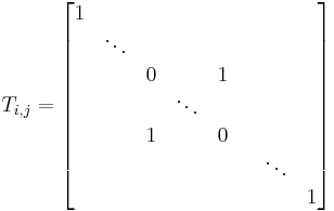 
T_{i,j} = \begin{bmatrix} 1 & & & & & & & \\ & \ddots & & & & & & \\ & & 0 & & 1 & & \\ & & & \ddots & & & & \\ & & 1 & & 0 & & \\ & & & & & & \ddots & \\ & & & & & & & 1\end{bmatrix}\quad 