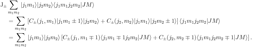 
  \begin{align}
  \textrm{J}_\pm  & \sum_{m_1m_2} |j_1m_1\rangle|j_2m_2\rangle \langle j_1m_1j_2m_2|JM\rangle\\
  & =\sum_{m_1m_2}\left[ C_\pm(j_1,m_1)|j_1 m_1\pm 1\rangle |j_2m_2\rangle
                     %2BC_\pm(j_2,m_2)|j_1 m_1\rangle |j_2 m_2\pm 1\rangle \right]
                \langle j_1 m_1 j_2 m_2|J M\rangle \\
 &= \sum_{m_1m_2} |j_1m_1\rangle|j_2m_2\rangle \left[
   C_\pm(j_1,m_1\mp 1) \langle j_1 {m_1\mp 1} j_2 m_2|J M\rangle
   %2BC_\pm(j_2,m_2\mp 1) \langle j_1 m_1 j_2 {m_2\mp 1}|J M\rangle \right].
 \end{align}
