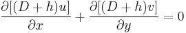 
 \frac{\partial [(D%2Bh)u]}{\partial x}%2B\frac{\partial [(D%2Bh)v]}{\partial y}=0 