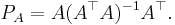 P_A = A (A^\top A)^{-1} A^\top. 