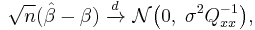 \sqrt{n}(\hat\beta - \beta)\ \xrightarrow{d}\ \mathcal{N}\big(0,\;\sigma^2Q_{xx}^{-1}\big),