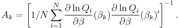 A_{k}=\left[1/N\sum_{i=1}^{N}\frac{\partial \ln Q_i}{\partial \beta}(\beta_{k})\frac{\partial \ln Q_i}{\partial \beta}(\beta_{k})'\right]^{-1} .