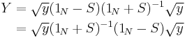  \begin{align}
Y &= \sqrt{y} (1_{\!N} - S) (1_{\!N} %2B S)^{-1} \sqrt{y} \\
  &= \sqrt{y} (1_{\!N} %2B S)^{-1} (1_{\!N} - S) \sqrt{y} \\
\end{align} 