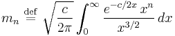 m_n\ \stackrel{\mathrm{def}}{=}\ \sqrt{\frac{c}{2\pi}}\int_0^\infty \frac{e^{-c/2x}\,x^n}{x^{3/2}}\,dx