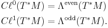 \begin{align}
C\ell^0(T^*M) &= \Lambda^{\mathrm{even}}(T^*M)\\
C\ell^1(T^*M) &= \Lambda^{\mathrm{odd}}(T^*M).
\end{align}