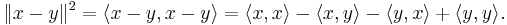 \|x-y\|^2 =\langle x-y, x-y\rangle= \langle x, x\rangle - \langle x, y\rangle -\langle y, x\rangle %2B\langle y, y\rangle. \, 