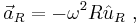 \vec a_R= -\omega ^2R \hat u_R \ , 