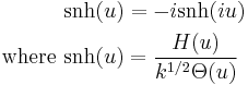 
\begin{align}
\operatorname {snh} (u) &=-i\operatorname {snh} (iu) \\
\text{where } \operatorname {snh} (u)&= \frac{H(u)}{k^{1/2}\Theta(u)}
\end{align}
