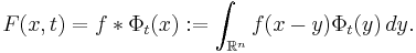 F(x,t) = f \ast \Phi_t(x)�:= \int_{\mathbb{R}^n} f(x-y)\Phi_t(y) \, dy. 