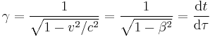 \gamma = \frac{1}{\sqrt{1 - v^2/c^2}} = \frac{1}{\sqrt{1 - \beta^2}} = \frac{\mathrm{d}t}{\mathrm{d}\tau} 