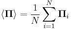  \langle \boldsymbol{\Pi} \rangle = \frac{1}{N}\sum_{i = 1}^N \boldsymbol{\Pi}_i \,\!