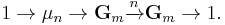 1 \rightarrow \mu_n \rightarrow \mathbf{G}_m \xrightarrow{n} \mathbf{G}_m \rightarrow 1.