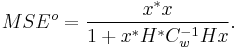 MSE^o=\frac{x^*x}{1%2Bx^*H^*C_w^{-1}Hx}.