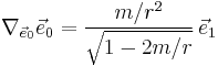  \nabla_{\vec{e}_0} \vec{e}_0 = \frac{m/r^2}{\sqrt{1-2m/r}} \, \vec{e}_1 