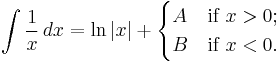  \int {1 \over x}\,dx = \ln|x| %2B \begin{cases} A & \text{if }x>0; \\ B & \text{if }x < 0. \end{cases}  