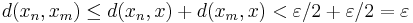 d(x_n, x_m) \leq d(x_n, x) %2B d(x_m, x)<\varepsilon/2 %2B \varepsilon/2 = \varepsilon