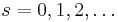 s=0,1,2,\ldots 