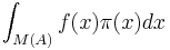 \displaystyle \int_{M(A)}f(x) \pi(x) dx