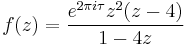 f(z) = \frac{e^{2 \pi i \tau} z^2(z - 4)}{1 - 4z}