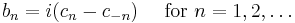 b_n = i( c_{n} - c_{-n} ) \quad \text{ for }n=1,2,\dots\,