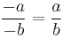 \frac{-a}{-b} = \frac{a}{b}