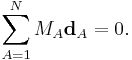 
\sum_{A=1}^N M_A \mathbf{d}_A = 0 .
