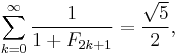 \sum_{k=0}^\infty \frac{1}{1%2BF_{2k%2B1}} = \frac{\sqrt{5}}{2},