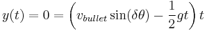 y(t)= 0 =\left(v_{bullet}\sin(\delta\theta)-\frac{1}{2}g t \right)t 