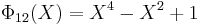 ~\Phi_{12}(X) = X^4 - X^2 %2B 1