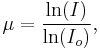 
\begin{align}
\mu =  \frac{\ln(I)}{\ln(I_o)},
\end{align}
