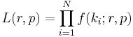 L(r,p)=\prod_{i=1}^N f(k_i;r,p)\,\!