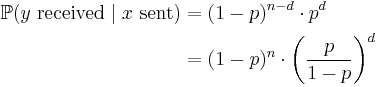 
\begin{align}
\mathbb{P}(y \mbox{ received} \mid x \mbox{ sent}) & {} = (1-p)^{n-d} \cdot p^d \\
& {} = (1-p)^n \cdot \left( \frac{p}{1-p}\right)^d \\
\end{align}
