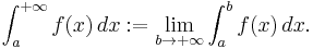 \int_a^{%2B\infty} f(x)\,dx�:= \lim_{b\to%2B\infty}\int_a^bf(x)\,dx.