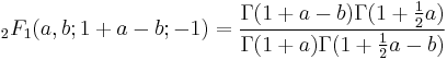 \;_2F_1 (a,b;1%2Ba-b;-1)=
\frac{\Gamma(1%2Ba-b)\Gamma(1%2B\tfrac12a)}{\Gamma(1%2Ba)\Gamma(1%2B\tfrac12a-b)}