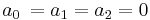  a_0 \, = a_1 = a_2 = 0 