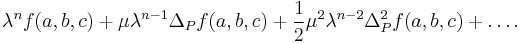 \lambda^nf(a, b, c) %2B \mu\lambda^{n-1}\Delta_P f(a, b, c) %2B \frac{1}{2}\mu^2\lambda^{n-2}\Delta_P^2 f(a, b, c)%2B\dots .