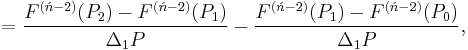 =\frac{F^{(\acute{n}-2)}(P_2)-F^{(\acute{n}-2)}(P_1)}{\Delta_1P}-\frac{F^{(\acute{n}-2)}(P_1)-F^{(\acute{n}-2)}(P_0)}{\Delta_1P},\,\!