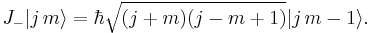 J_-|j\,m\rangle = \hbar\sqrt{(j%2Bm)(j-m%2B1)}|j\,m-1\rangle.