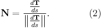  \mathbf{N} = {\frac{d\mathbf{T}}{ds} \over \left\| \frac{d\mathbf{T}}{ds} \right\|}. \qquad \qquad (2) 