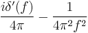  \frac{i\delta '(f)}{4\pi}-\frac{1}{4\pi^{2}f^{2}} 