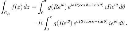 \begin{align}
\int_{C_R} f(z)\, dz
&=\int_0^\pi g(Re^{i\theta})\,e^{iaR(\cos\theta%2Bi \sin\theta)}\,i Re^{i\theta}\,d\theta\\
&=R\int_0^\pi g(Re^{i\theta})\,e^{aR(i\cos\theta-\sin\theta)}\,ie^{i\theta}\,d\theta\,.
\end{align}