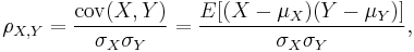 \rho_{X,Y}={\mathrm{cov}(X,Y) \over \sigma_X \sigma_Y} ={E[(X-\mu_X)(Y-\mu_Y)] \over \sigma_X\sigma_Y},