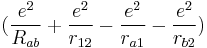 (\frac {e^2}{R_{ab}} %2B \frac {e^2}{r_{12}} - \frac {e^2}{r_{a1}} - \frac {e^2}{r_{b2}})