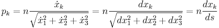 
p_k=n\frac{\dot{x}_k}{\sqrt{\dot{x}_1^2%2B\dot{x}_2^2%2B\dot{x}_3^2}}
=n\frac{dx_k}{\sqrt{dx_1^2%2Bdx_2^2%2Bdx_3^2}}
=n\frac{dx_k}{ds}
