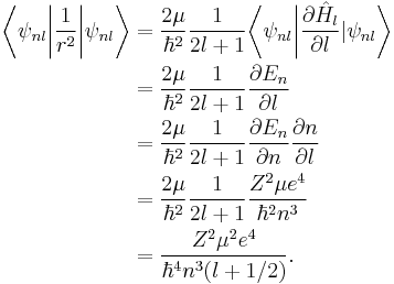 
\begin{align}
\bigg\langle\psi_{nl}\bigg|\frac{1}{r^{2}}\bigg|\psi_{nl}\bigg\rangle &= \frac{2\mu}{\hbar^{2}}\frac{1}{2l%2B1}\bigg\langle\psi_{nl}\bigg|\frac{\partial \hat{H}_{l}}{\partial l}|\psi_{nl}\bigg\rangle \\
&=\frac{2\mu}{\hbar^{2}}\frac{1}{2l%2B1}\frac{\partial E_{n}}{\partial l} \\
&=\frac{2\mu}{\hbar^{2}}\frac{1}{2l%2B1}\frac{\partial E_{n}}{\partial n}\frac{\partial n}{\partial l} \\
&=\frac{2\mu}{\hbar^{2}}\frac{1}{2l%2B1}\frac{Z^{2}\mu e^{4}}{\hbar^{2}n^{3}} \\
&=\frac{Z^{2}\mu^{2}e^{4}}{\hbar^{4}n^{3}(l%2B1/2)}.
\end{align}
