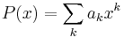 P(x) = \sum_k a_k x^k \,\!