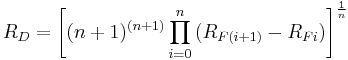 
R_D = \Bigg[(n%2B1)^{(n%2B1)} \prod^n_{i=0}{(R_{F(i%2B1)}-R_{Fi})\Bigg]^{\frac{1}{n}}} 
