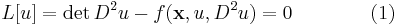 L[u] = \det D^2 u - f(\mathbf{x},u,D^2u)=0\qquad\qquad (1)